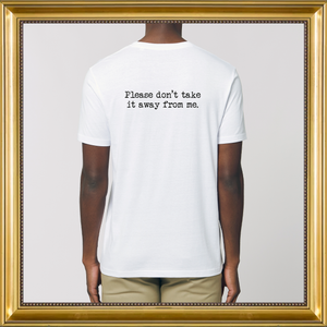 Please Don't Take It Away T-Shirt Taskmasterstore